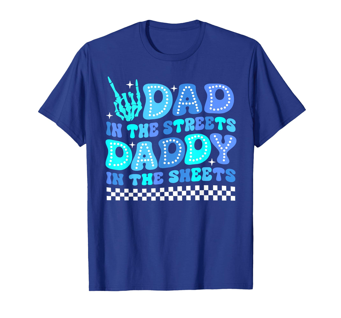 Dad In The Streets Daddy In The Sheets Funny Father's Day T-Shirt