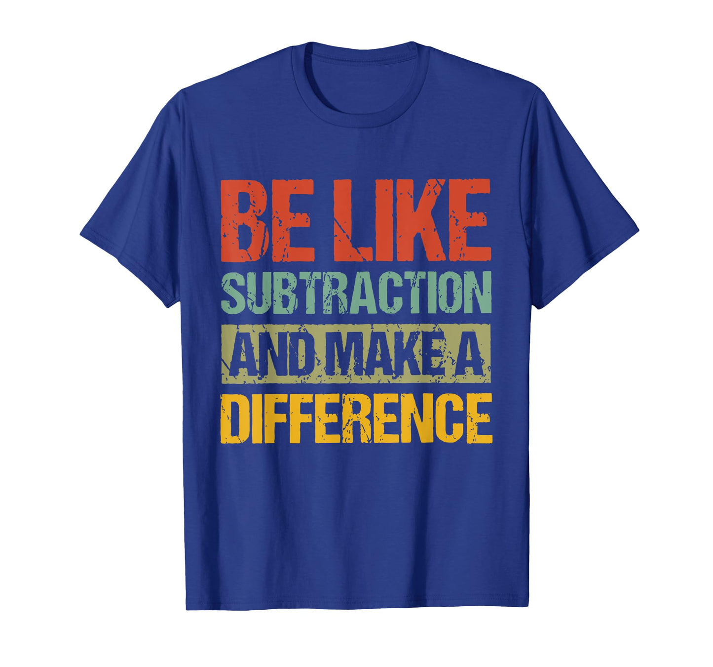 Be Like Subtraction And Make A Difference Funny Math Teacher T-Shirt