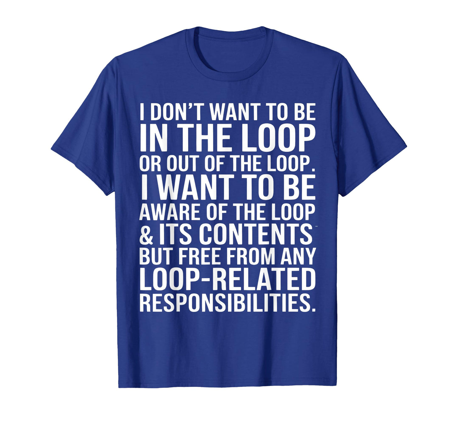 I Don't Want to Be in The Loop Or Out of The Loop Office T-Shirt