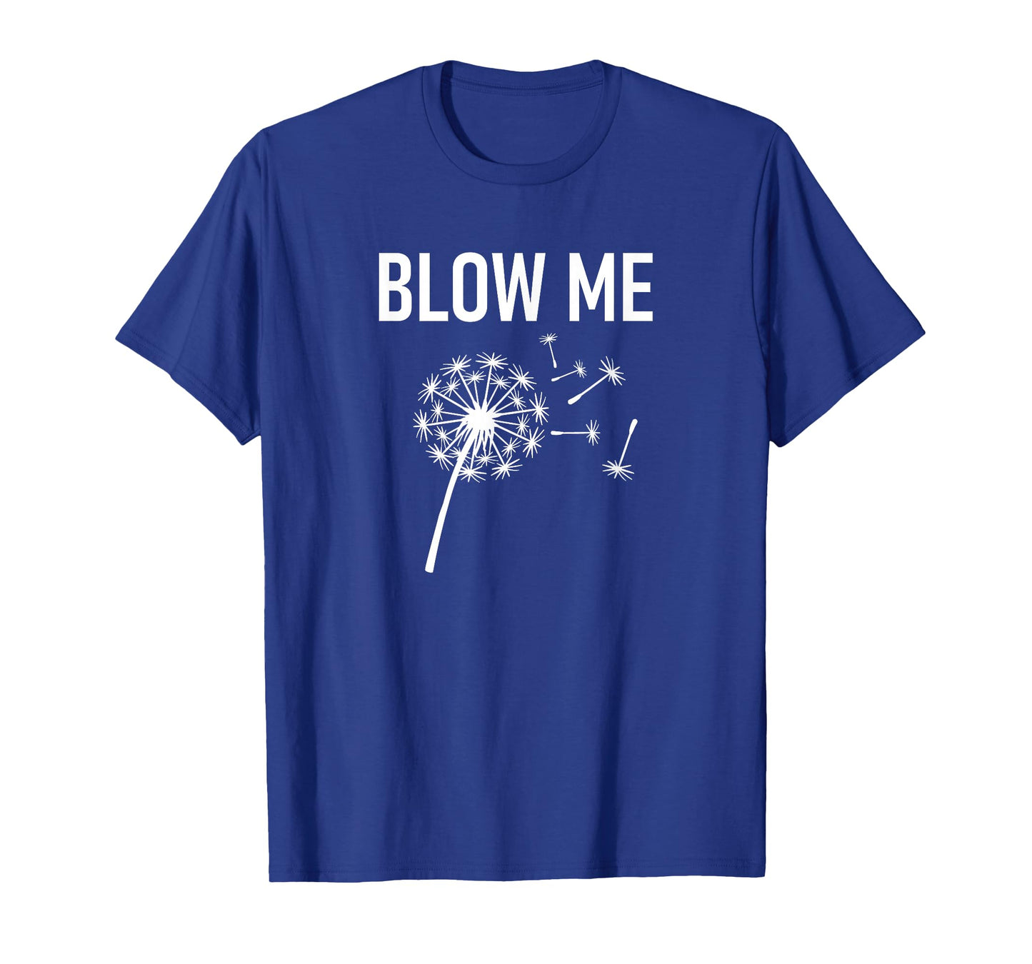 Dandelion Blow Me, Funny, Jokes, Sarcastic Sayings T-Shirt