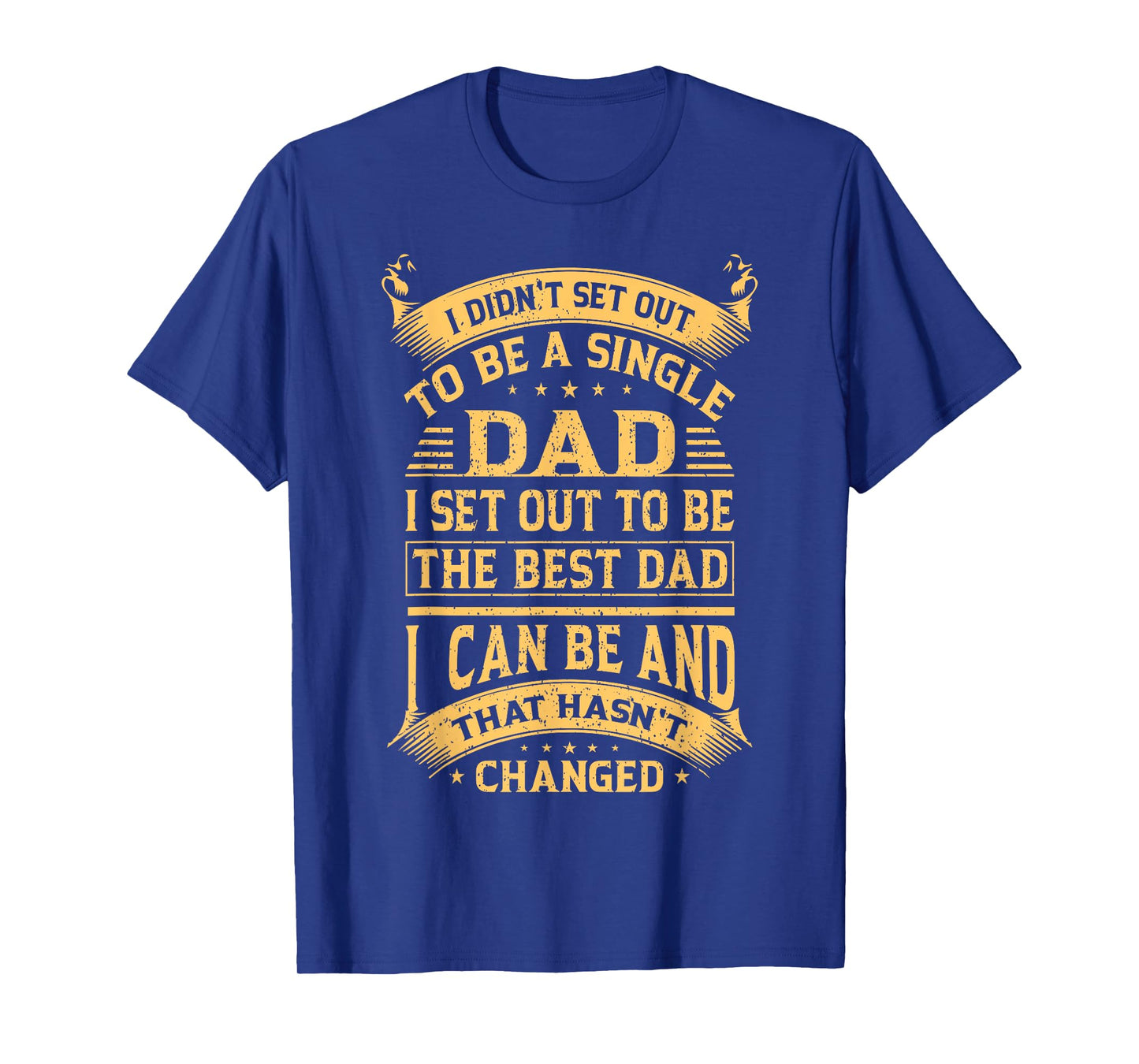 I didn't set out to be a single dad I set out father's day T-Shirt