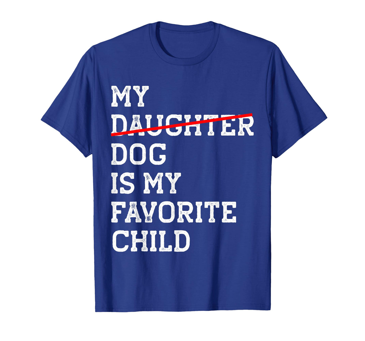 My Dog Is My Favorite Child Funny Replaced Daughter Mom Dad T-Shirt