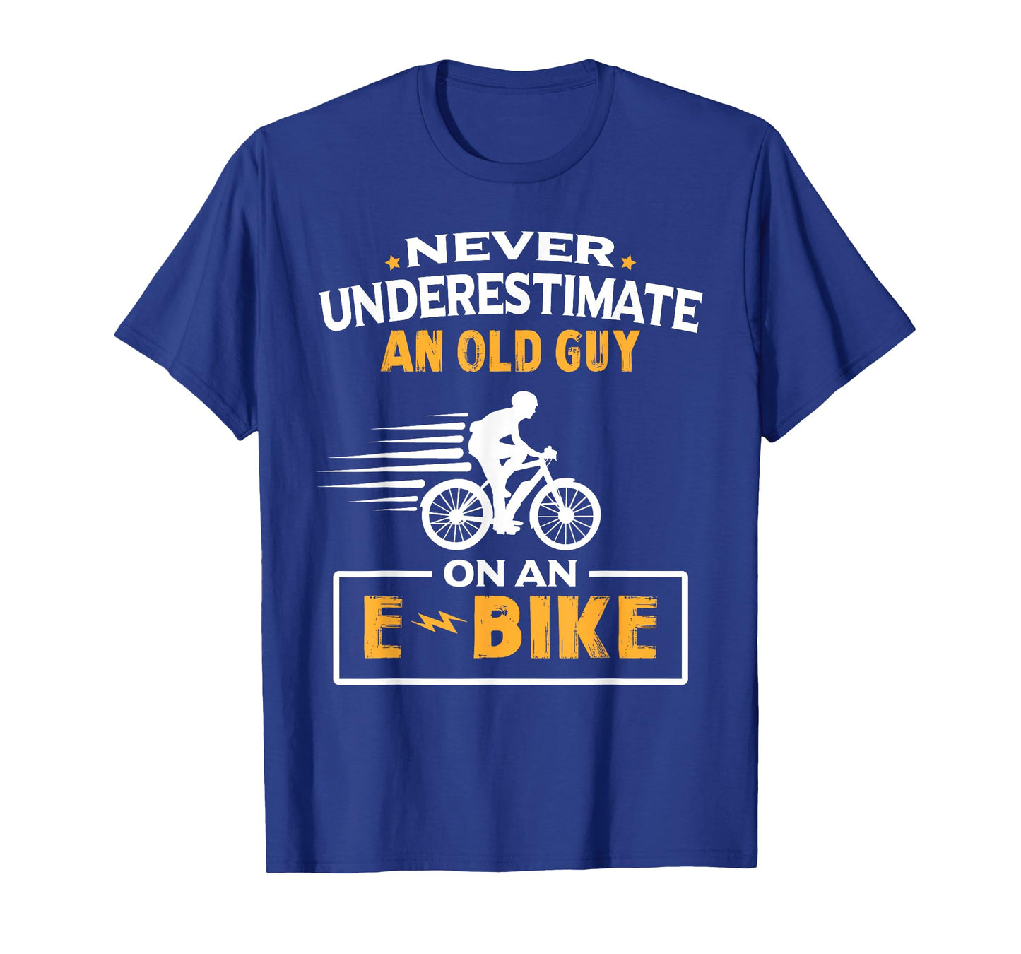 Never Underestimate An Old Guy On An E-Bike Biking T-Shirt
