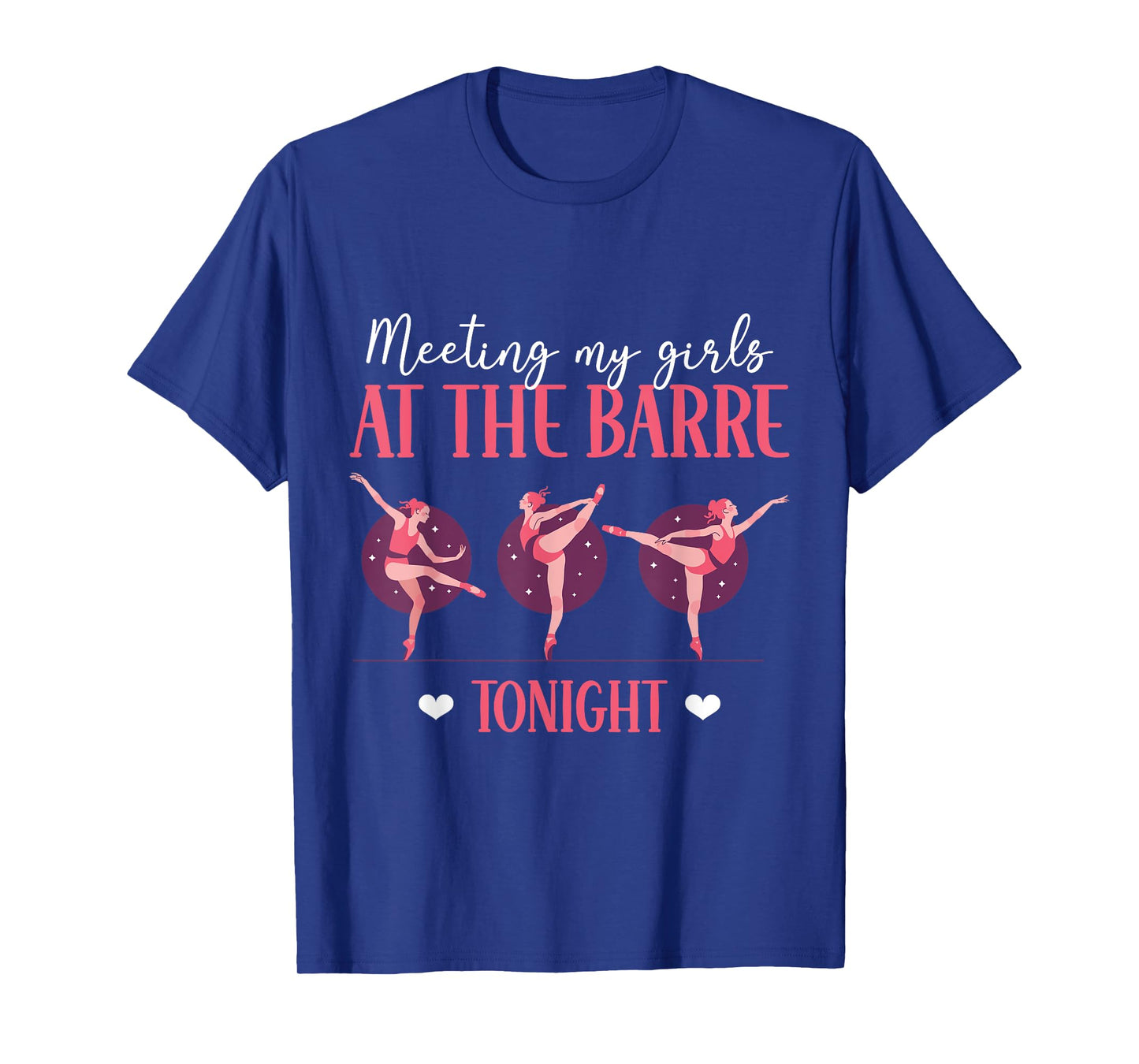 Meeting My Girls At The Barre Tonight Ballet Ballerina T-Shirt