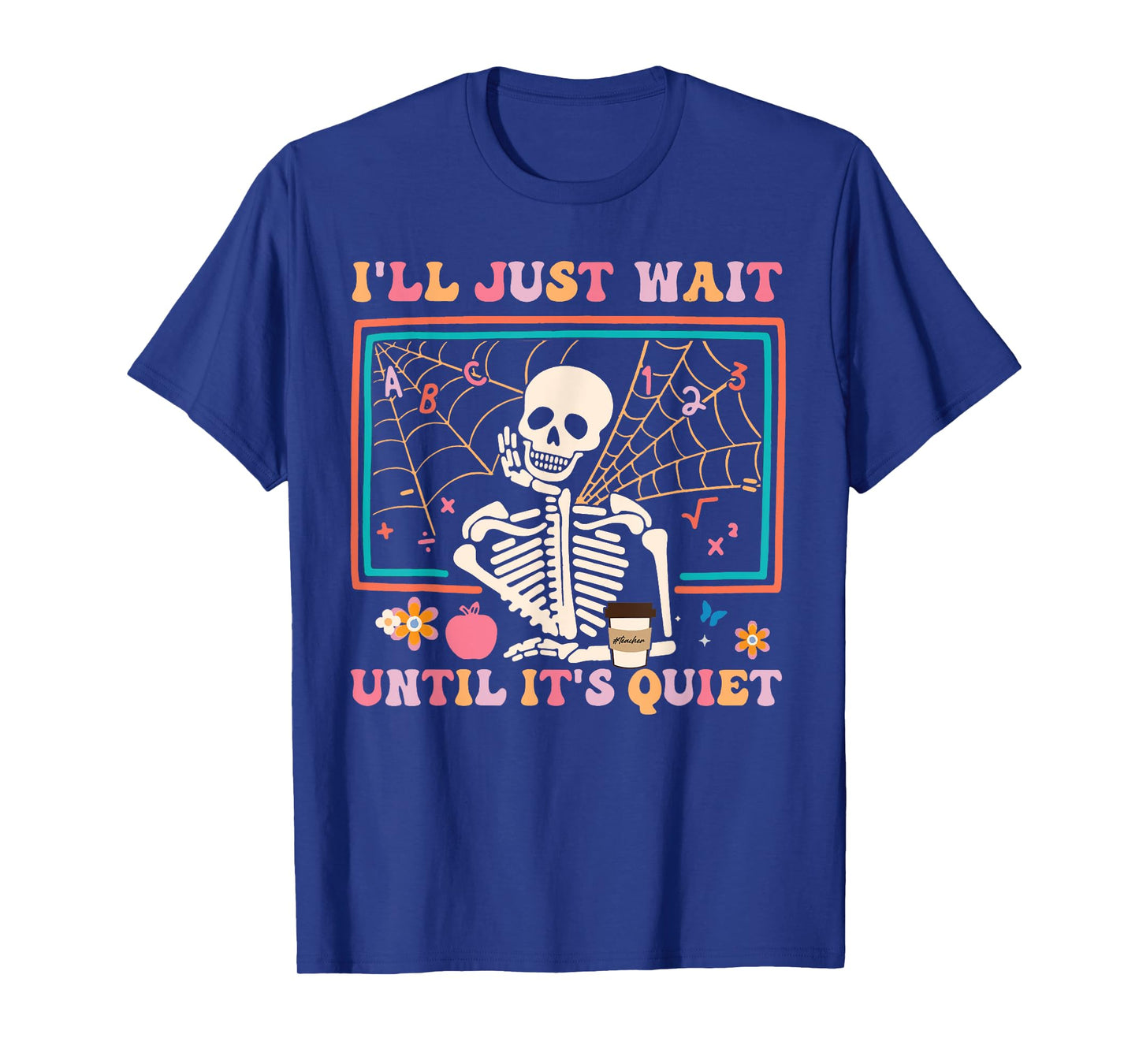 I'll Just Wait Until It's Quiet Halloween Skeleton Teacher T-Shirt