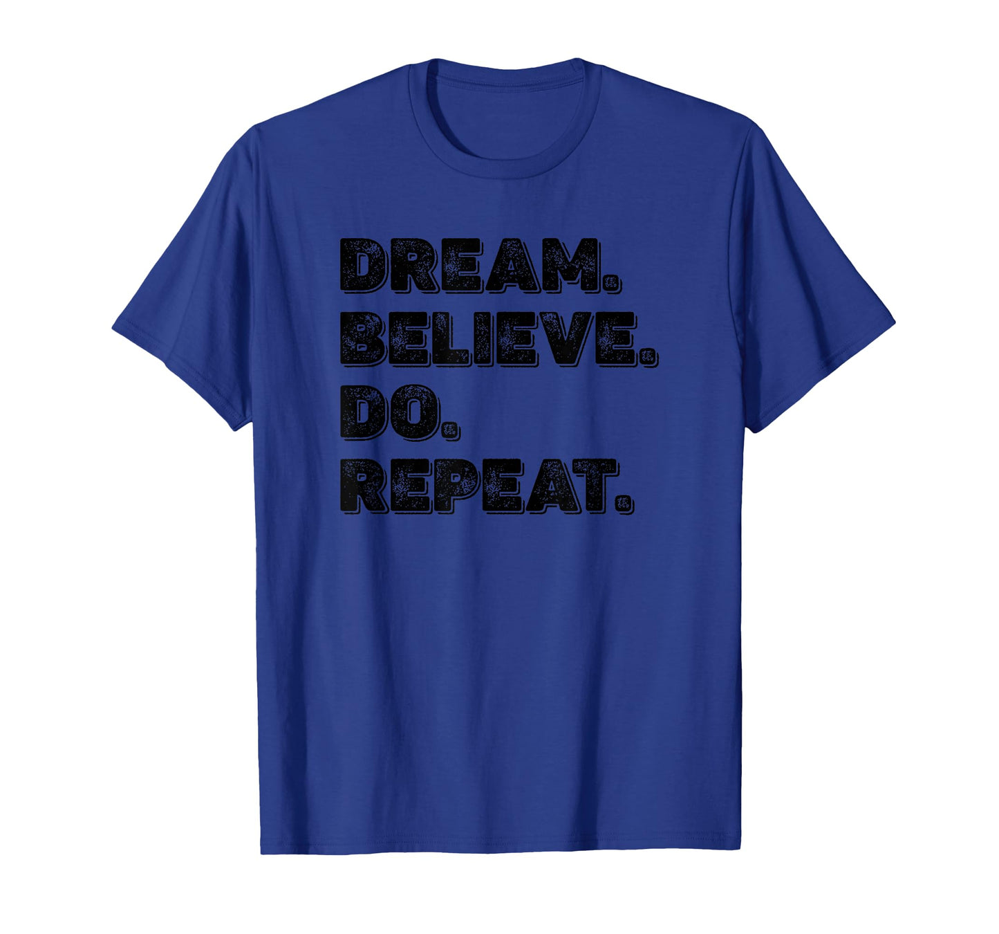 Dream Believe Do Repeat Motivational Inspirational Men Women T-Shirt