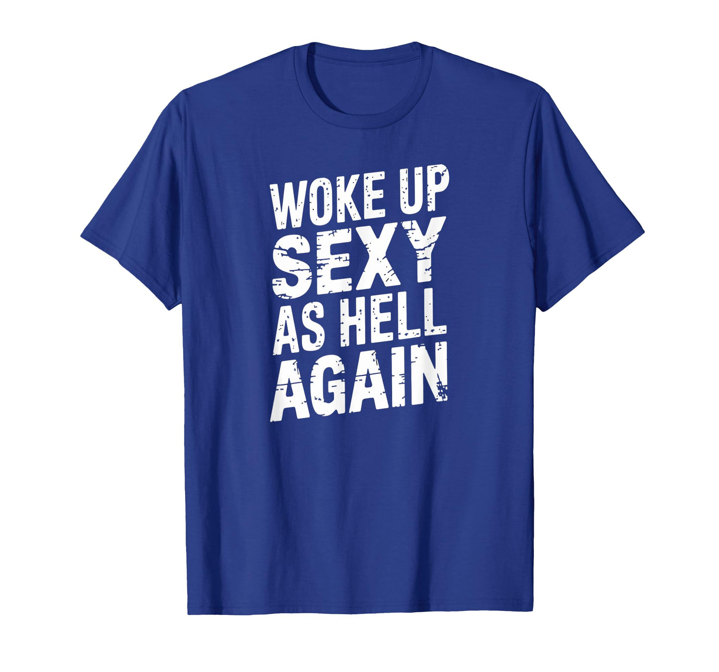 Woke Up Sexy as Hell Again Funny Confidence T-Shirt