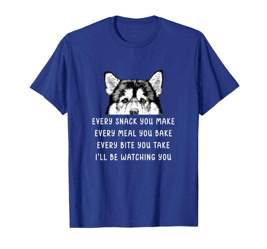 Every snack you make Every meal you bake Alaskan Malamute T-Shirt