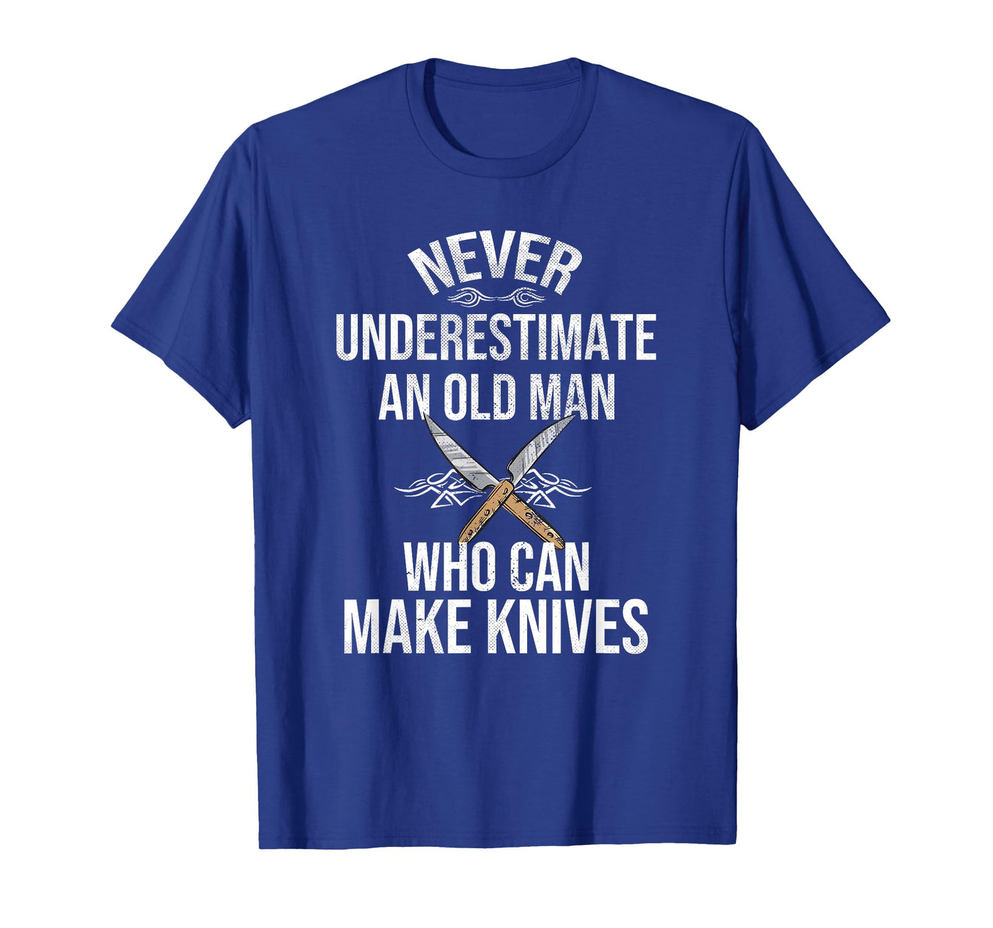 Never Underestimate An Old Man Who Can Make Knives Maker T-Shirt