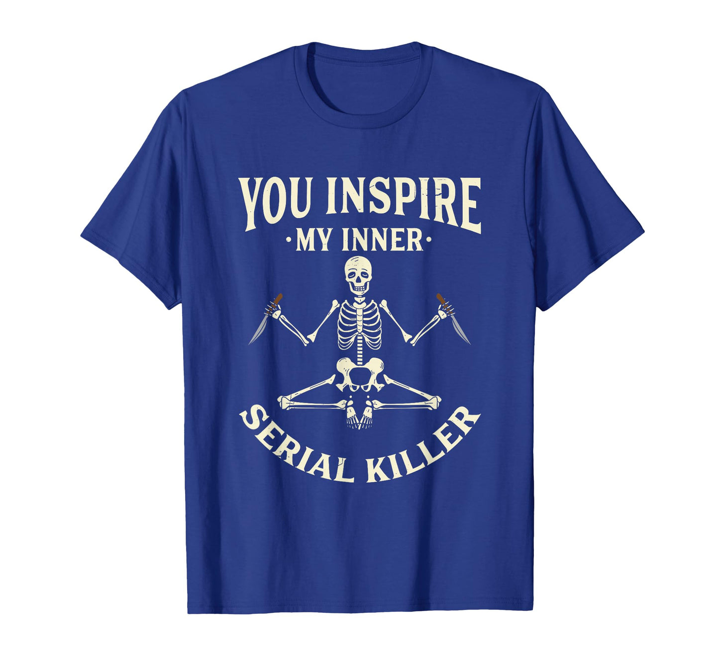Funny yoga tee shirts, You inspire my inner serial killer T-Shirt