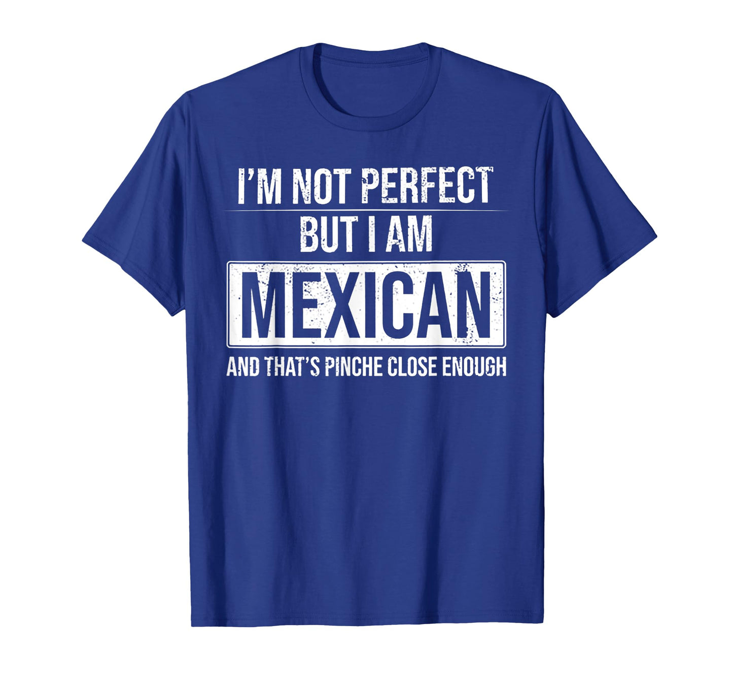 I'm Not Perfect But I'm Mexican T-Shirt