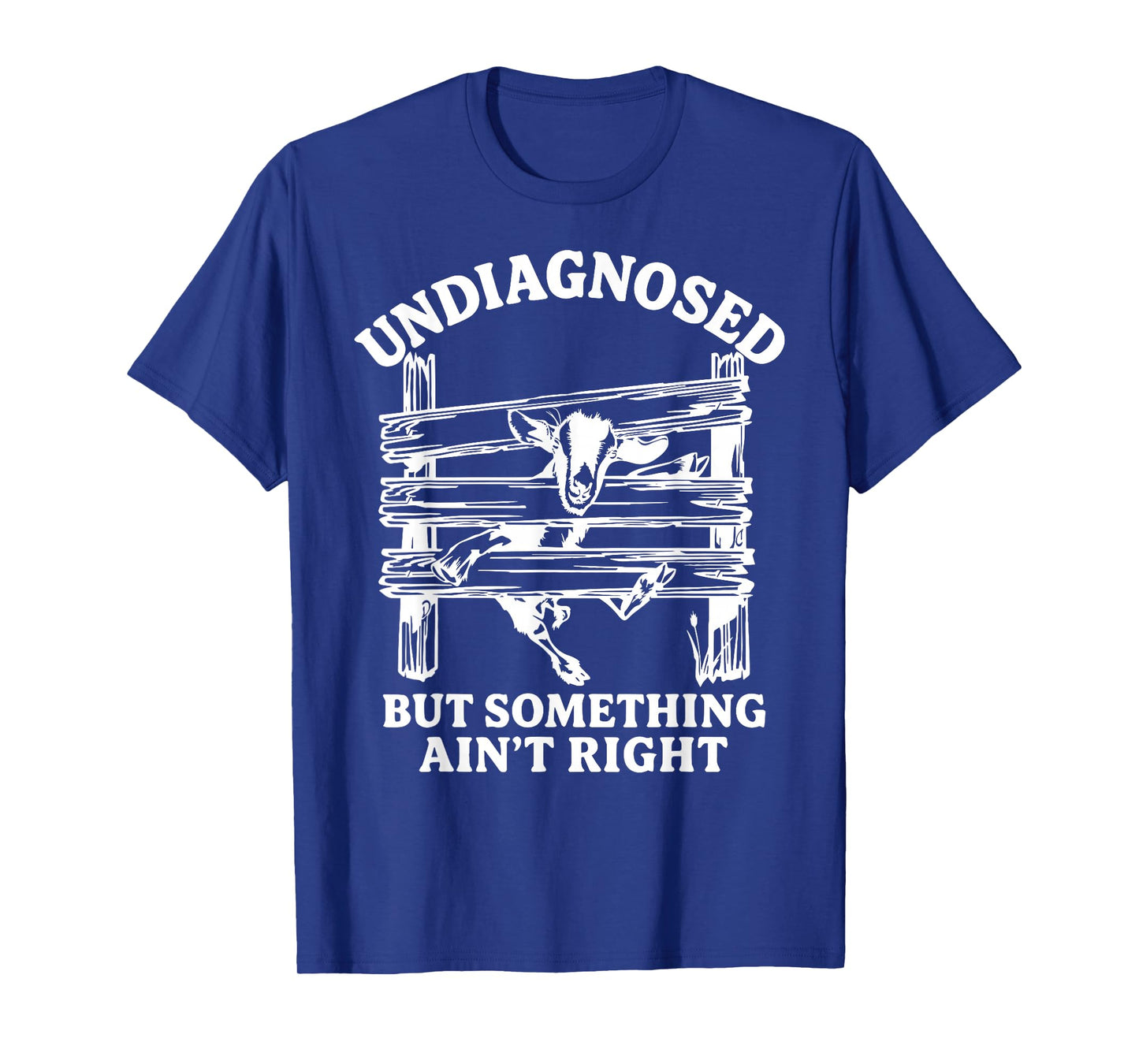 Undiagnosed But Something Ain't Right Funny Goat T-Shirt