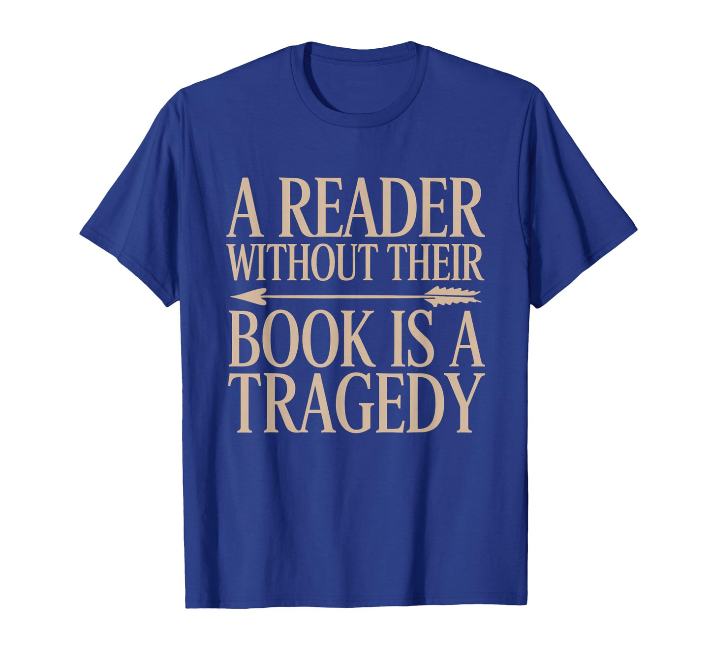 A Reader Without Their Book is a Tragedy Bookworm Book Lover T-Shirt