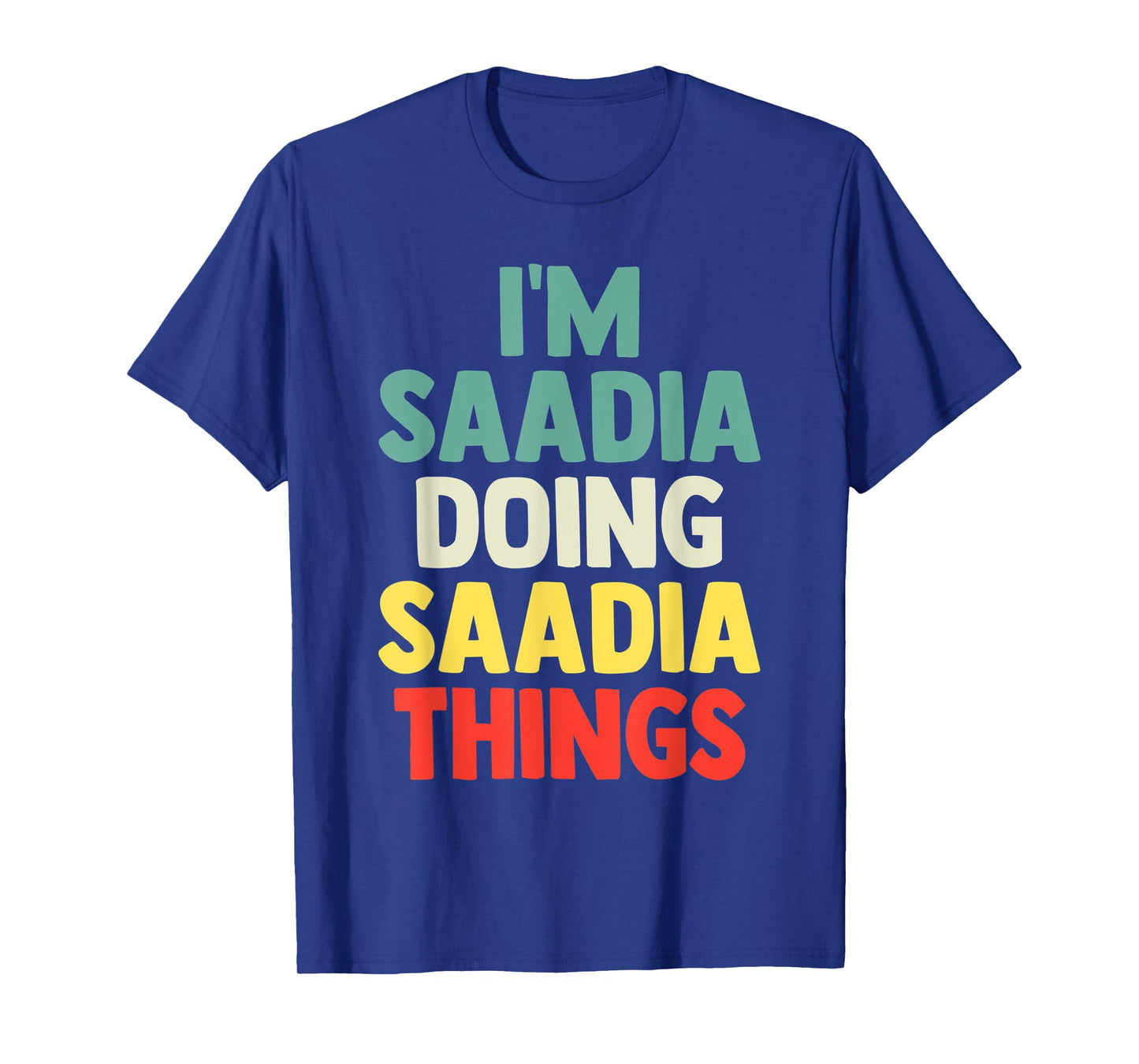 I'M Saadia Doing Saadia Things Personalized Name Tshirt Gift T-Shirt