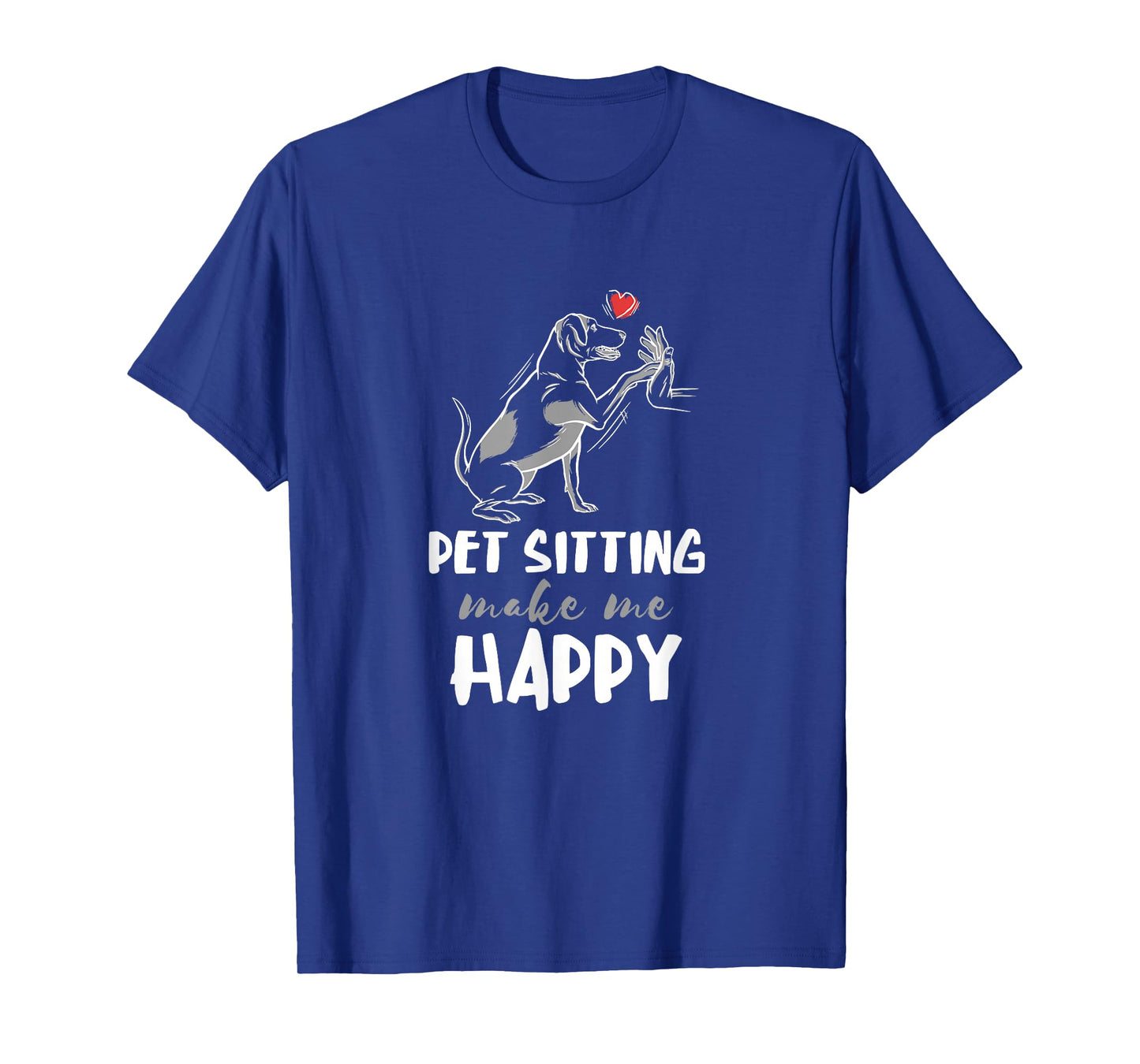 Pet Sitter Make Me Happy Dog Sitter Pet Watcher Puppy T-Shirt