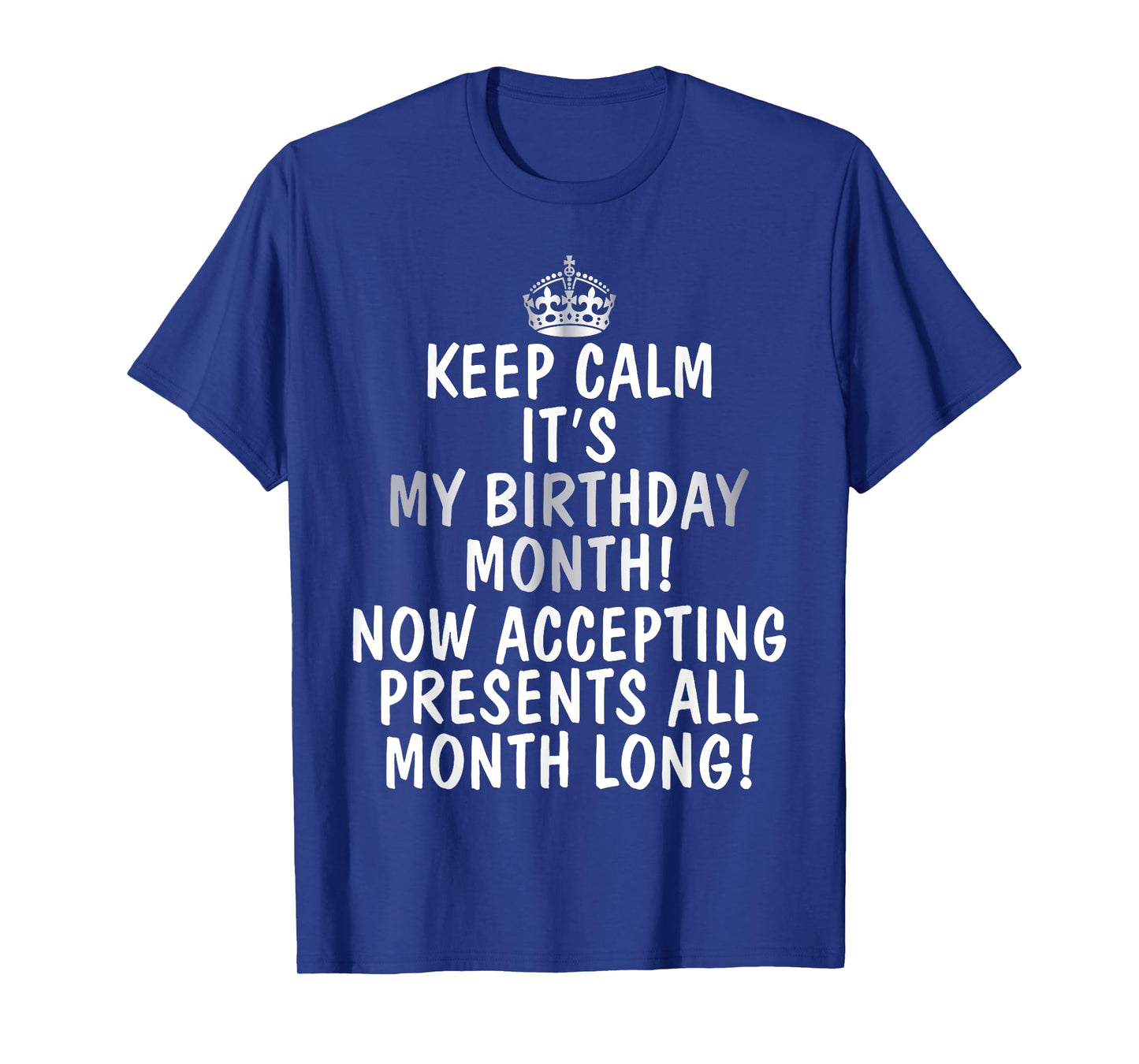 Keep Calm It's My Birthday Month Accepting Presents T-Shirt T-Shirt