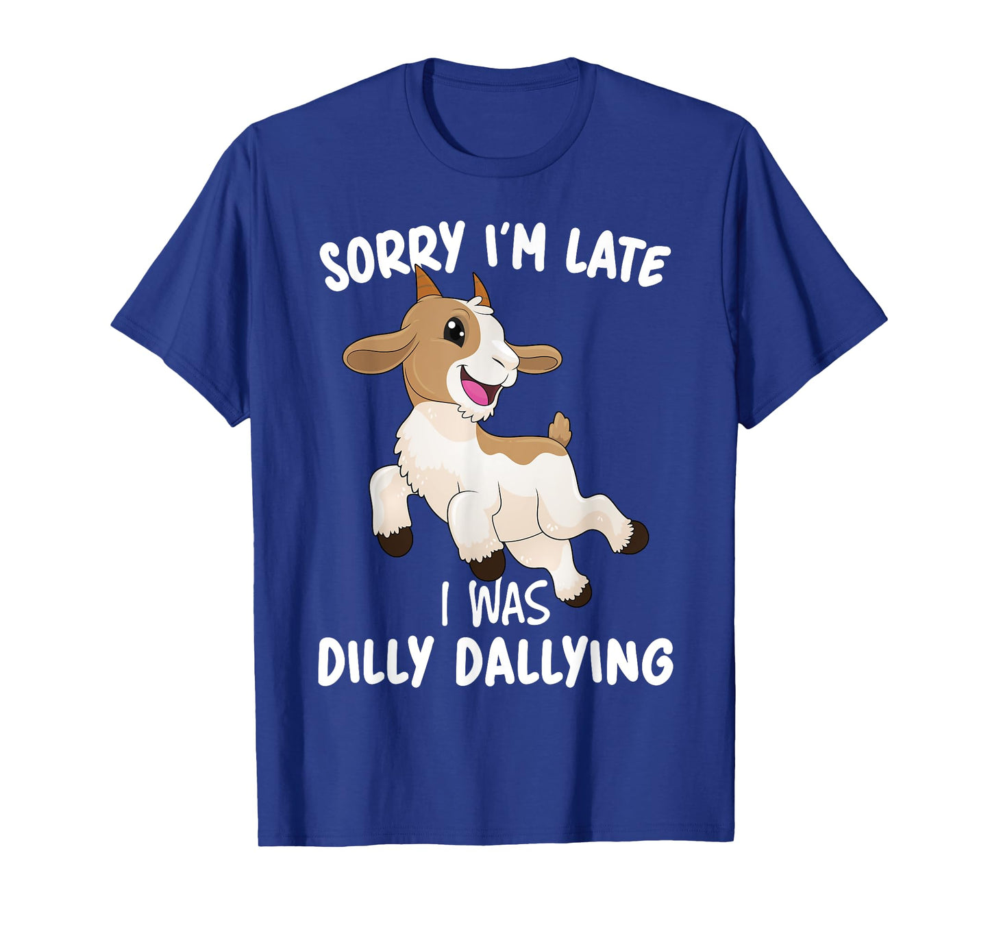 Funny Goat Farmer Sorry I'M Late I Was Dilly Dallying T-Shirt