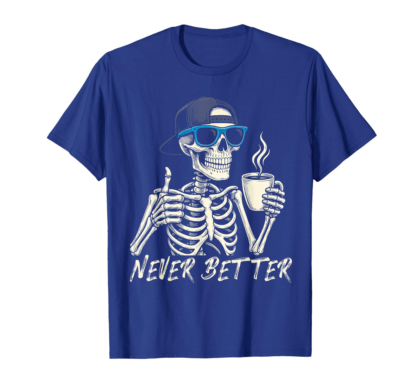 Never Better Skeleton Coffee Halloween Tee Men Women T-Shirt