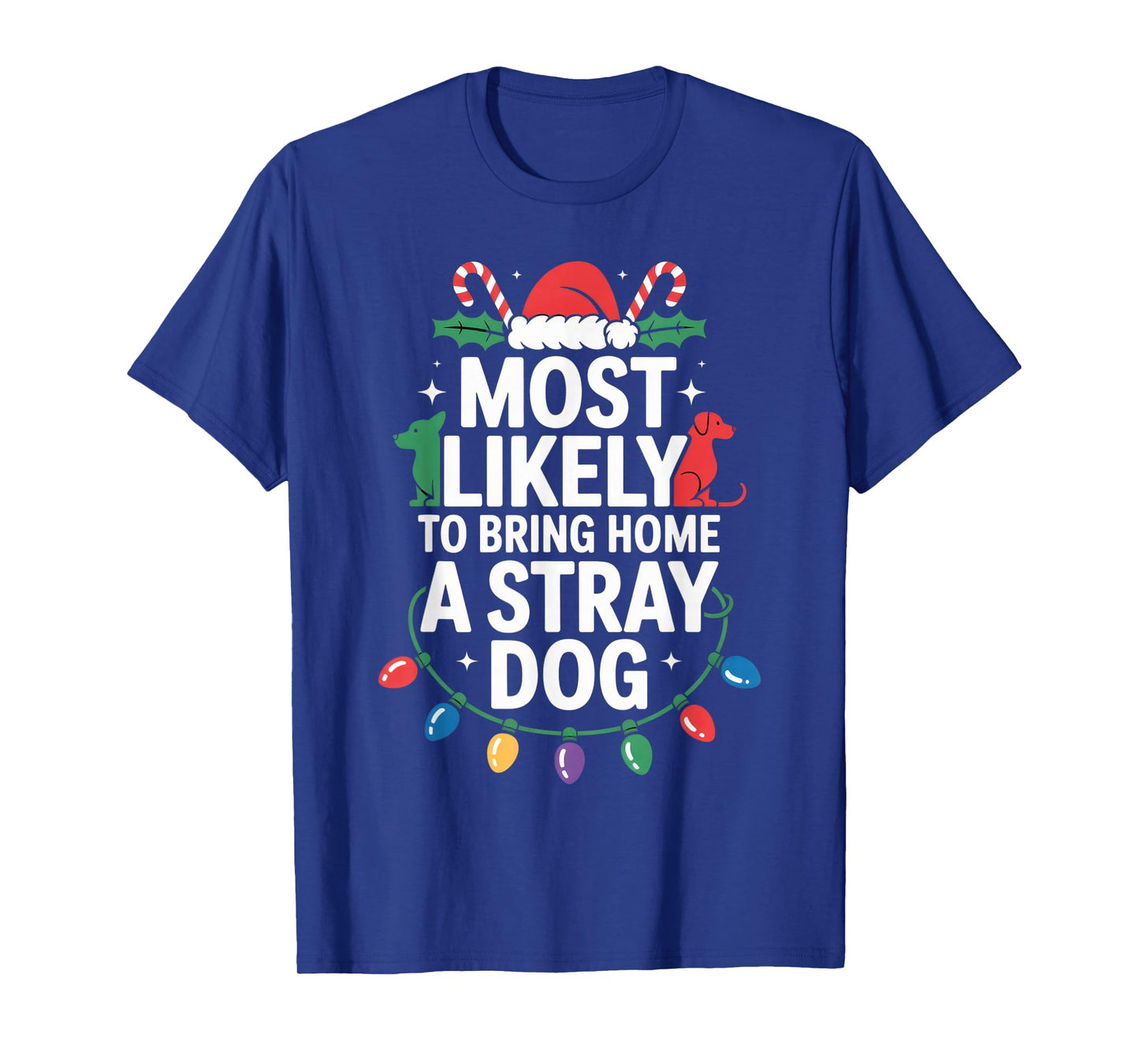 Most Likely to Bring Home a Stray Dog - Pet Lover Christmas T-Shirt