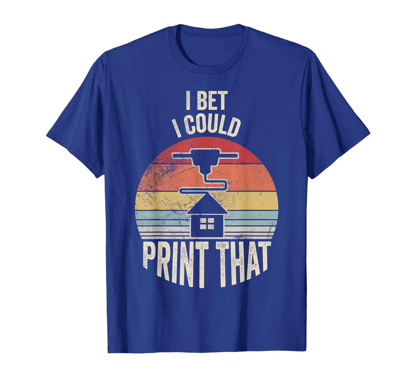 I Bet I Could Print That 3D Printer Fun T-Shirt