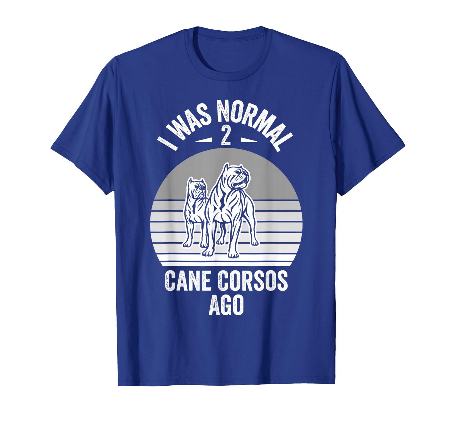 I was Normal 2 Cane Corsos Ago T-Shirt