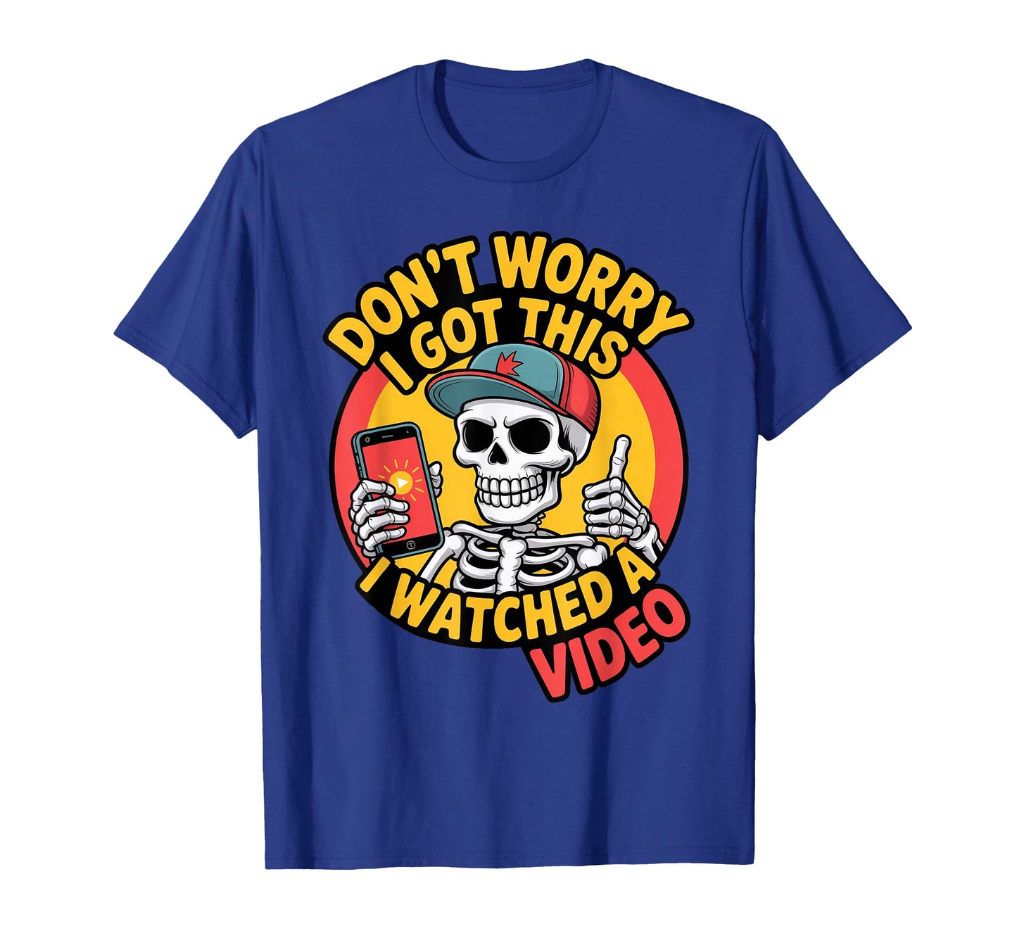 Funny Don't Worry Skeleton Dad I Got This I Watched a Video T-Shirt