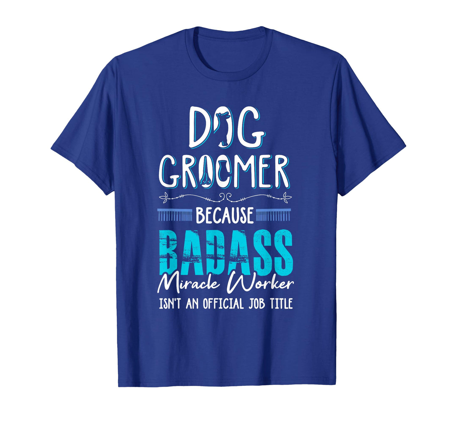 Dog Groomer Funny Dog Grooming Quote Dog Groomer Gift T-Shirt