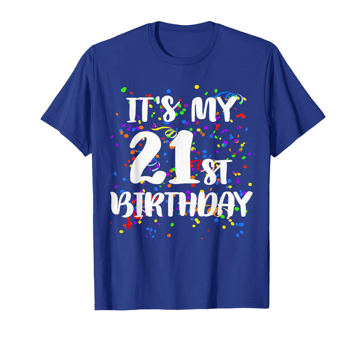 Its My 21st Birthday Shirt Happy Birthday Funny Gift Tshirt T-Shirt