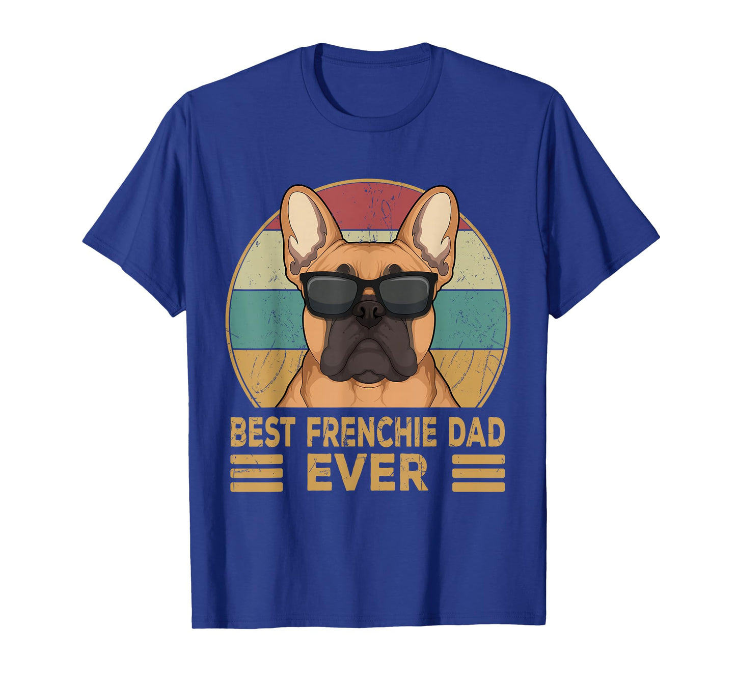 Best Frenchie Dad Ever Funny French Bulldog Dog Owner Gift T-Shirt
