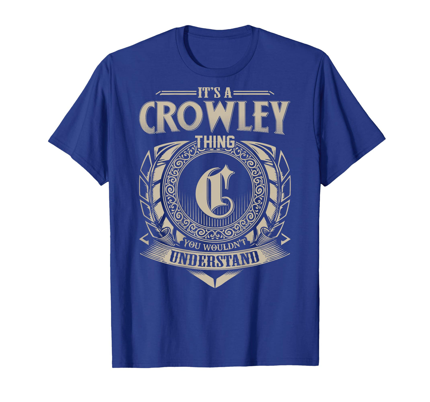 It's A CROWLEY Thing You Wouldn't Understand Family Name T-Shirt