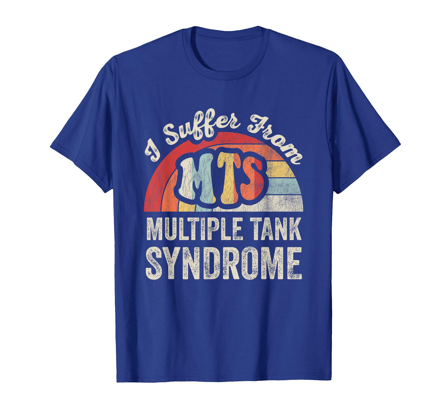 I Suffer from Multiple Tank Syndrome T-Shirt