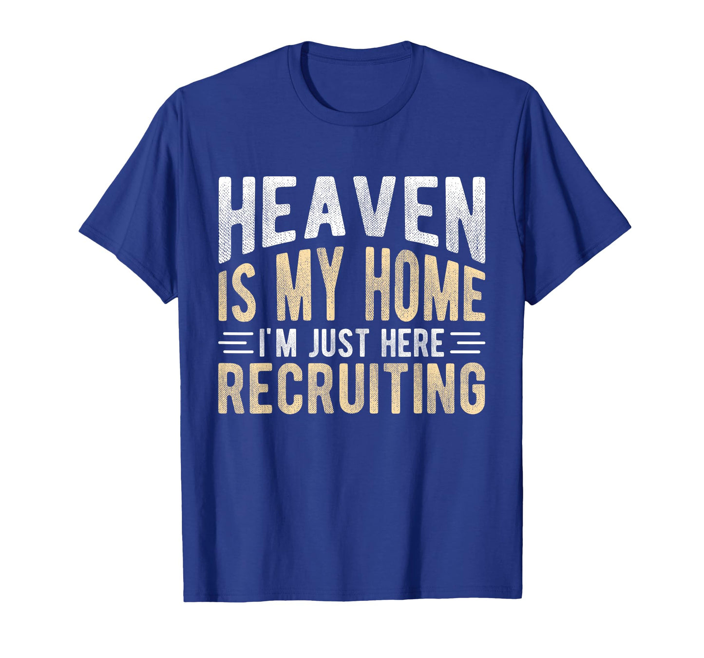 HEAVEN IS MY HOME I'M JUST HERE RECRUITING Christian Faith T-Shirt