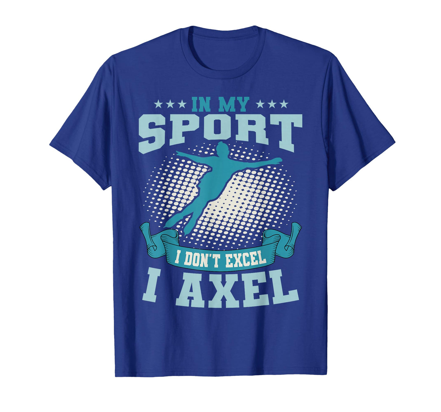 Ice Skating Skater Skates Figure Skating I Axel Sport T-Shirt