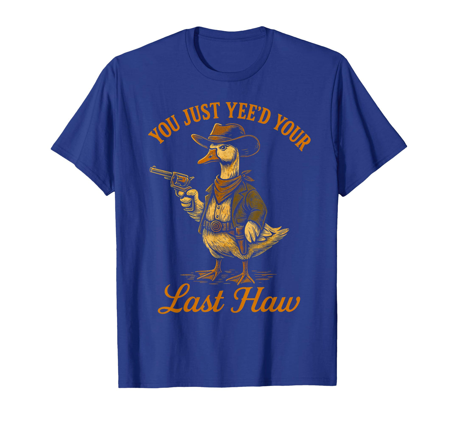 You Just Yee'd Your Last Haw Funny outlaw Cowboy Goose T-Shirt
