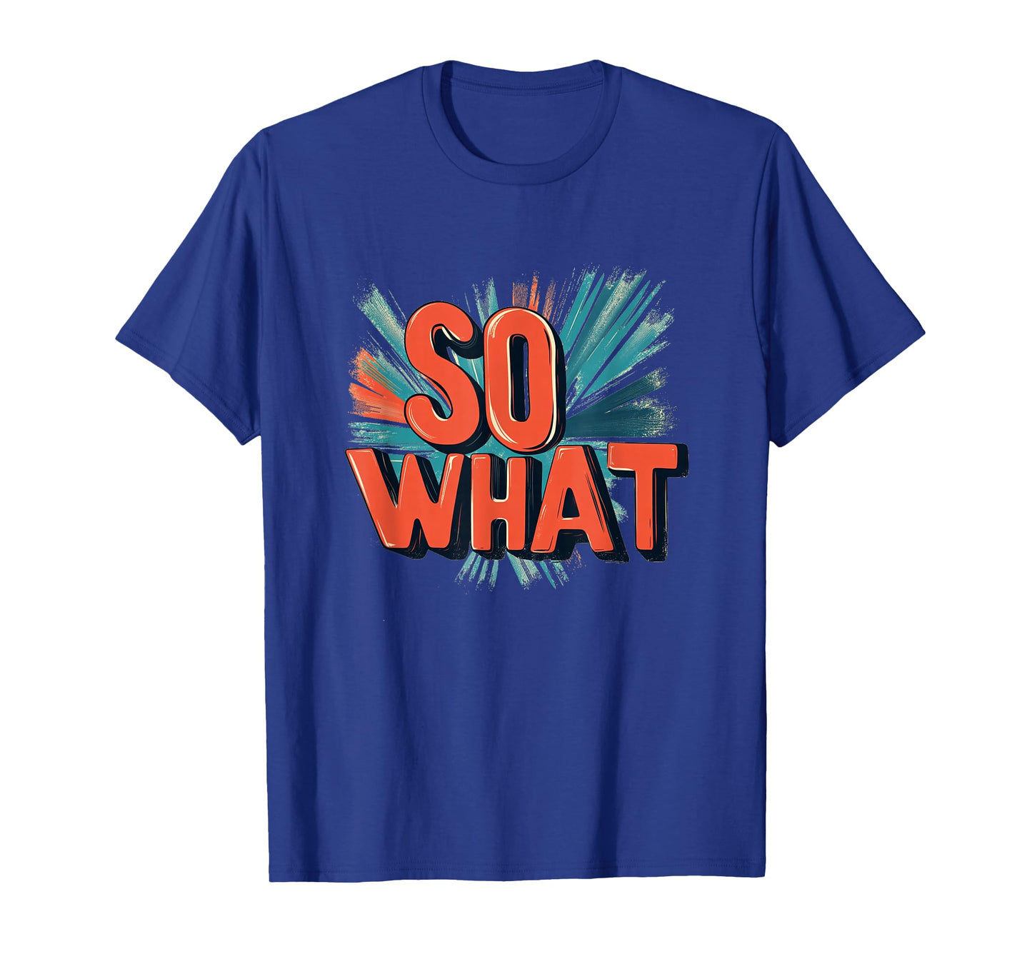 Great So What Statement in Vibrant Colors T-Shirt