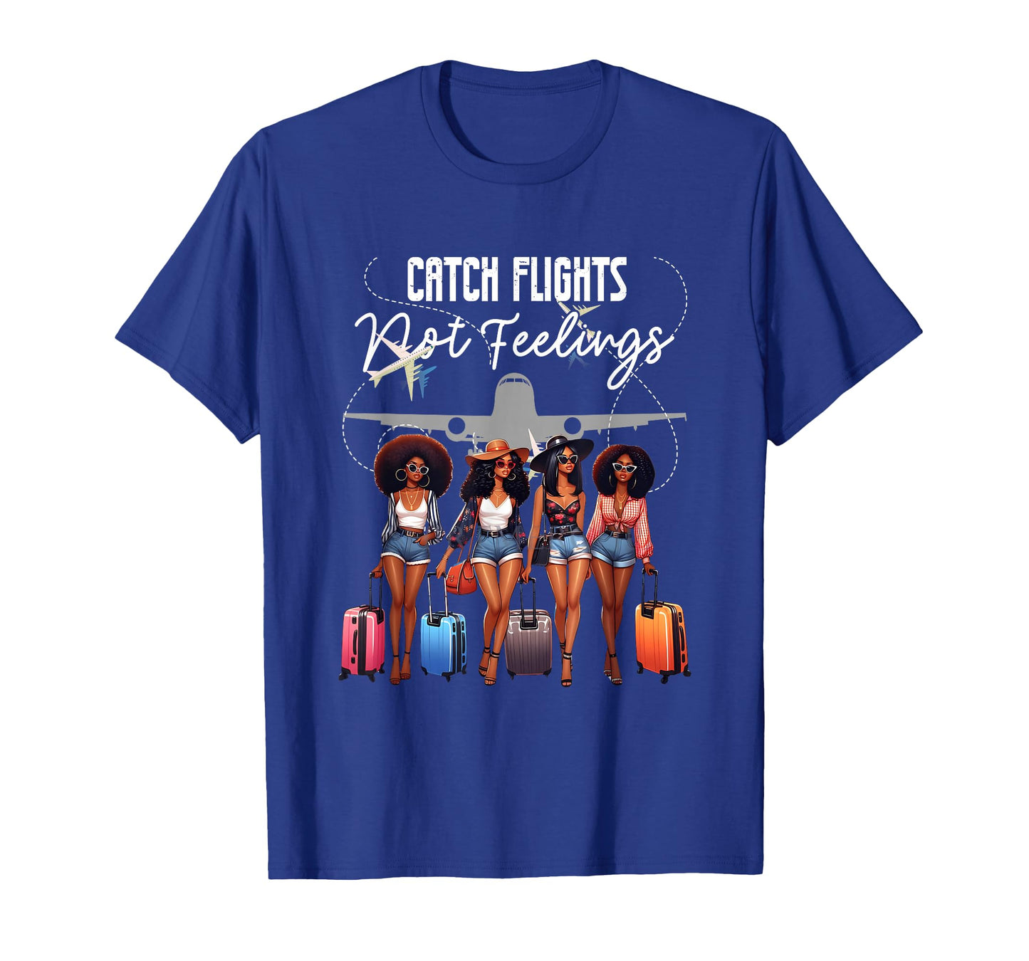 Catch Flights Not Feelings Afro Girls Together Black Women T-Shirt