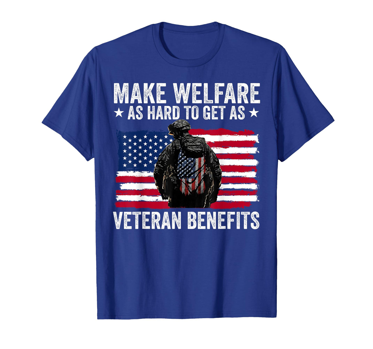 Make Welfare As Hard To Get As Veteran Benefits T-Shirt