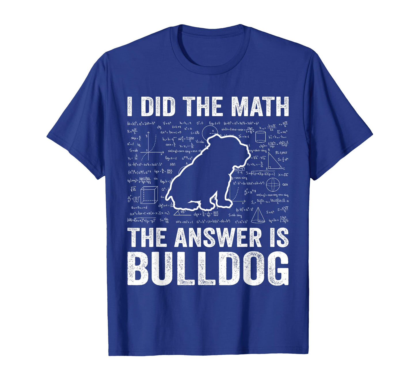 I Did The Math The Answer is Bulldog Funny Bulldog Lover T-Shirt