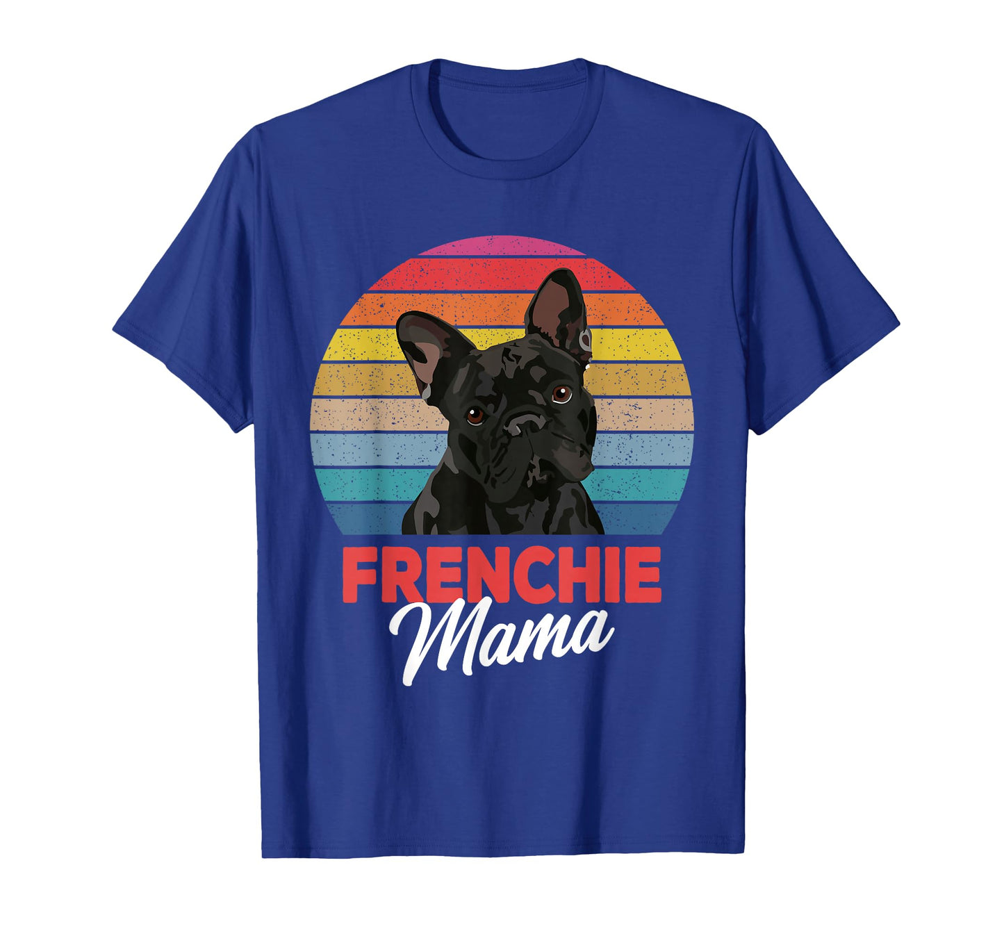 Frenchie Mama Cute French Bulldog Dog Mom Funny Girls Gift T-Shirt