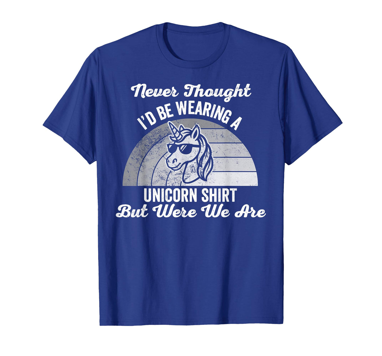 Never Thought I'd Be Wearing A Unicorn Shirt T-Shirt