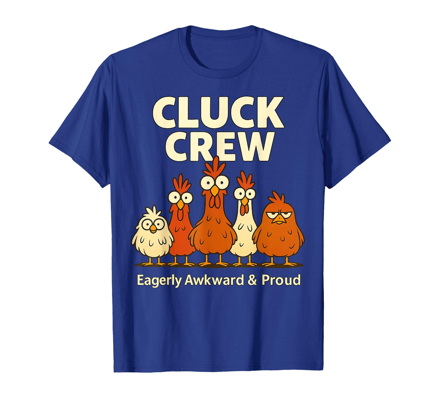 Cluck Crew Eagerly Awkward and Proud Funny Crazy Chicken T-Shirt