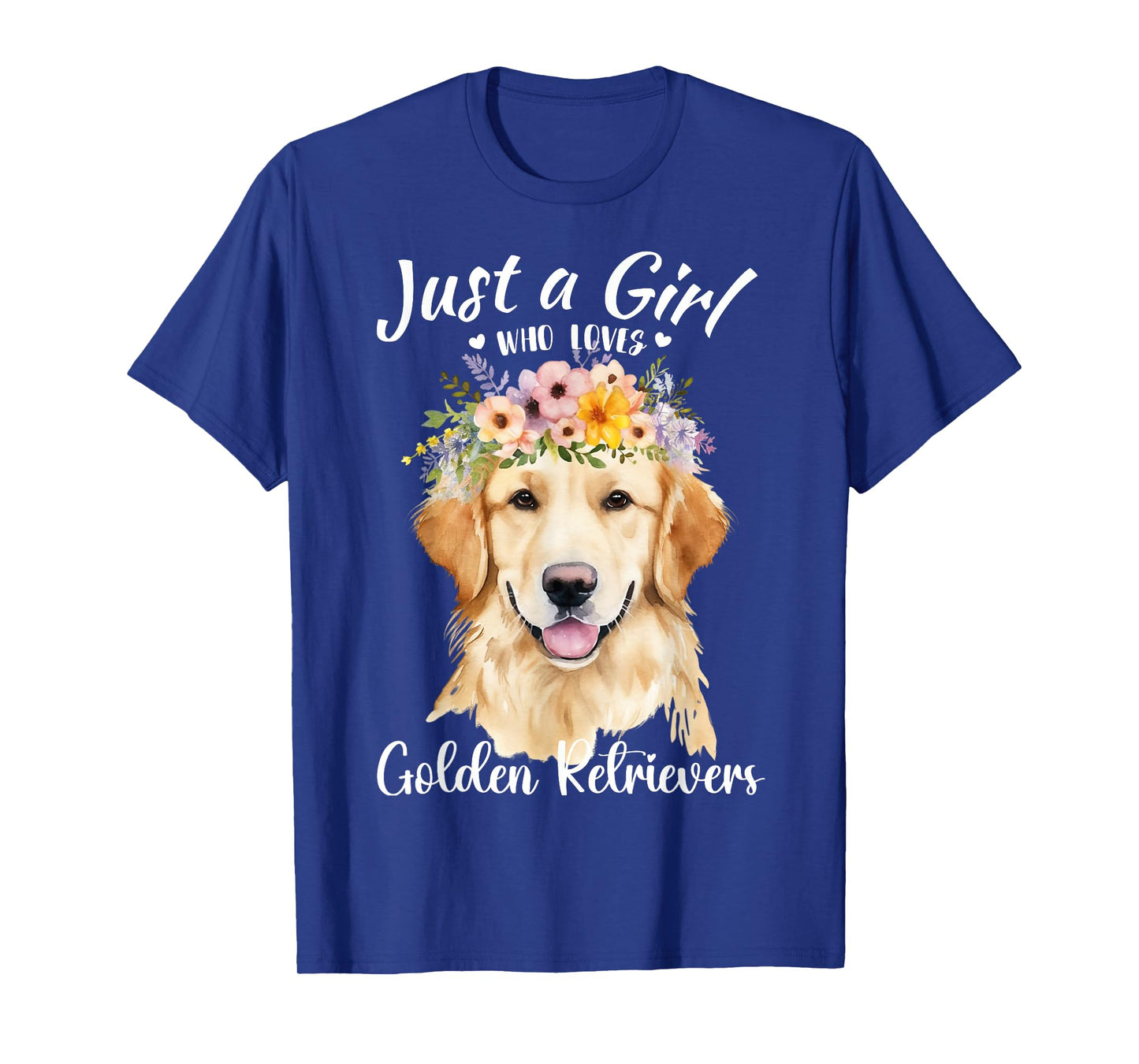 Just a Girl Who Loves Golden Retrievers Girls Who Love Dogs T-Shirt