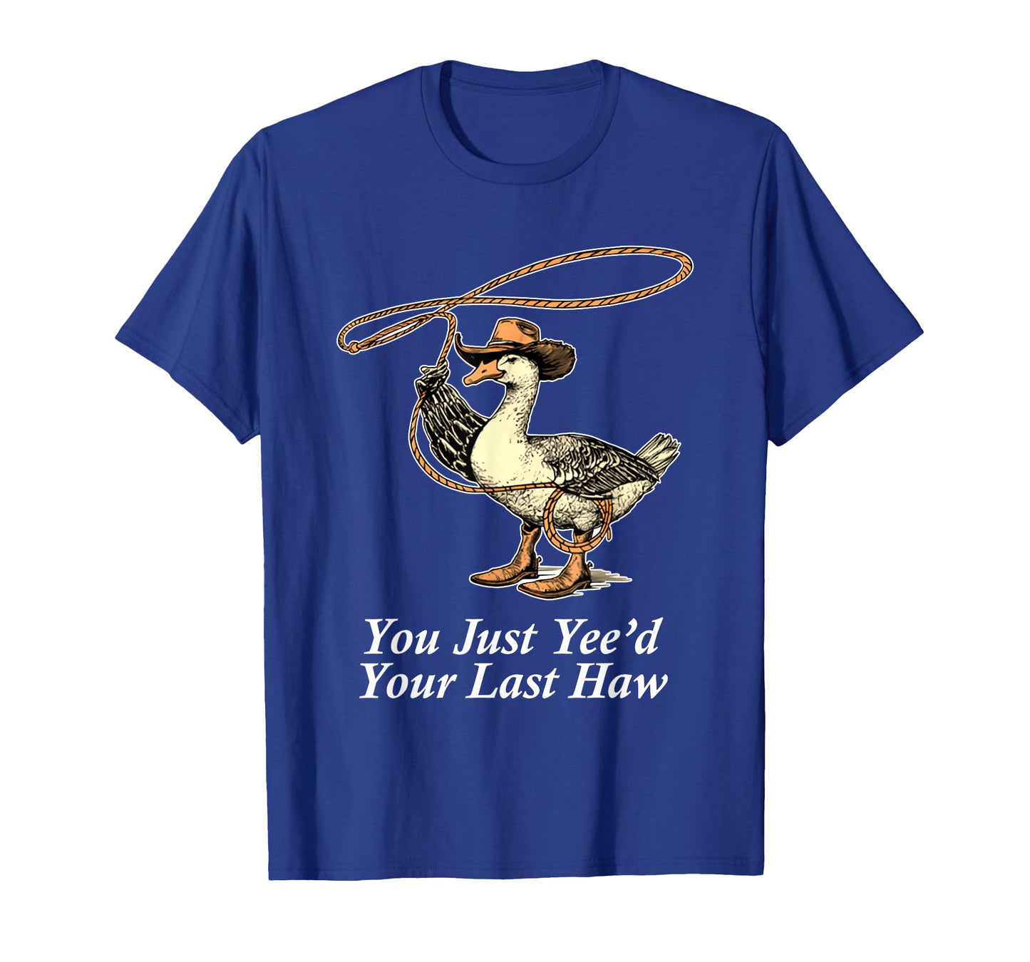 You Just Yee'd Your Last Haw Duck Cowboy T-Shirt