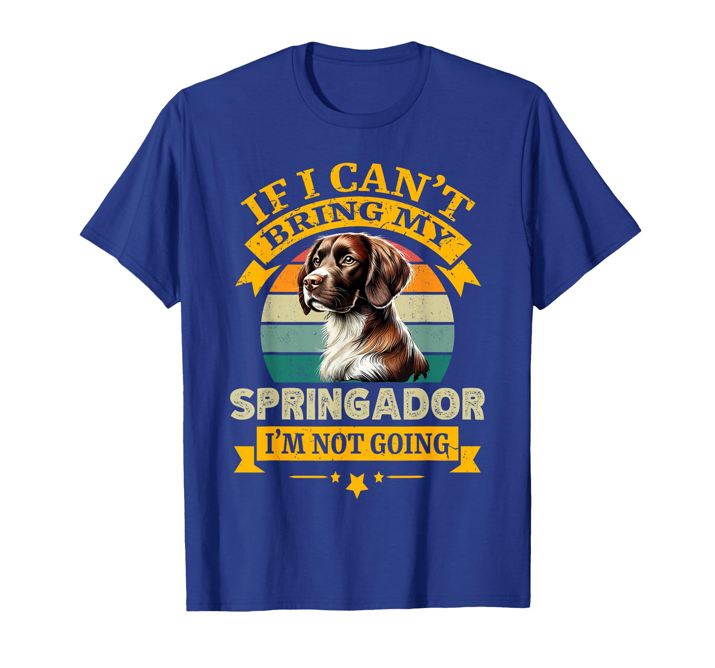 If I Can't Bring My Springador Dog I'm Not Going Dogs Owner T-Shirt
