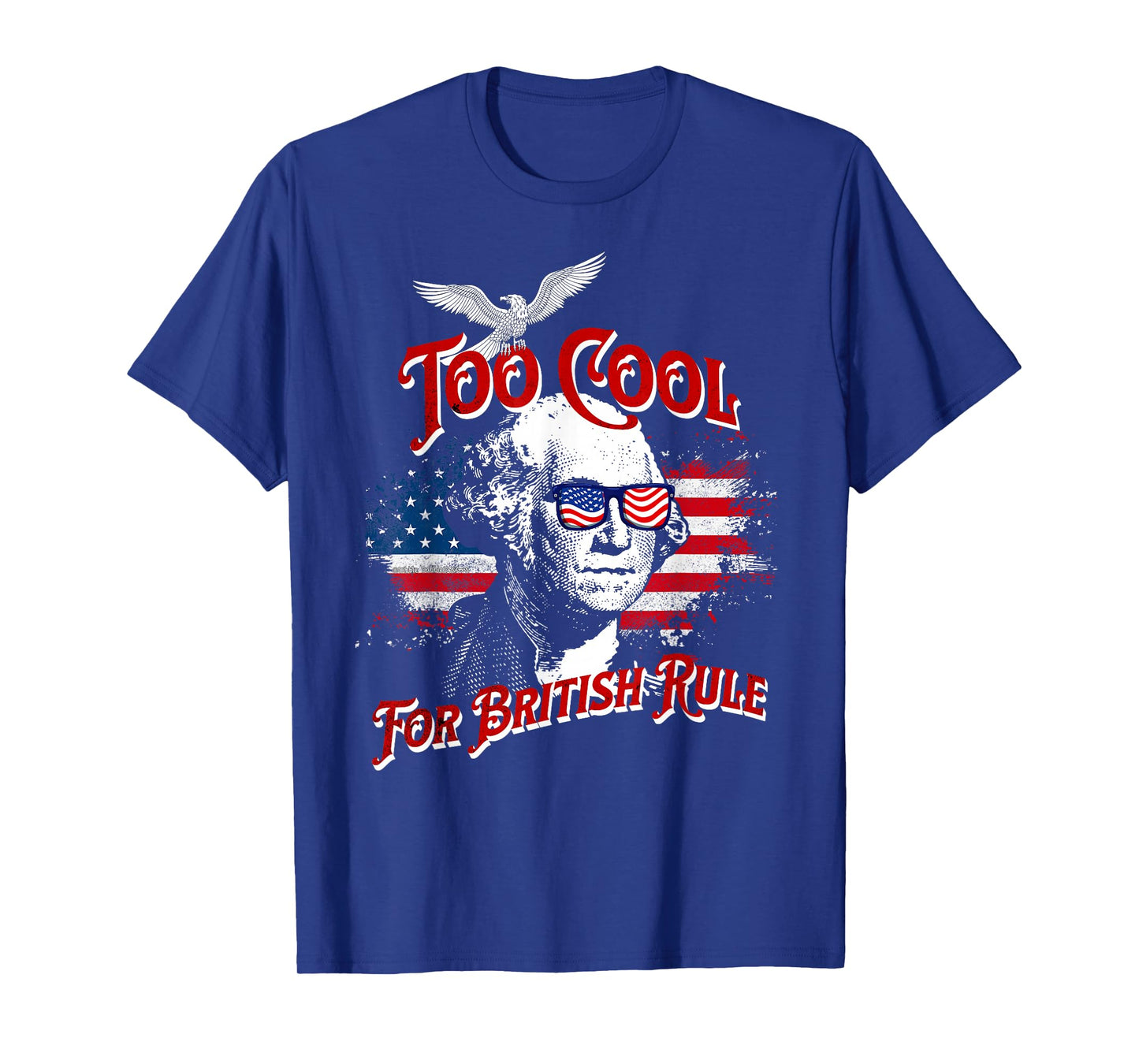 Too Cool For British Rule George Washington Flag 4th of July T-Shirt