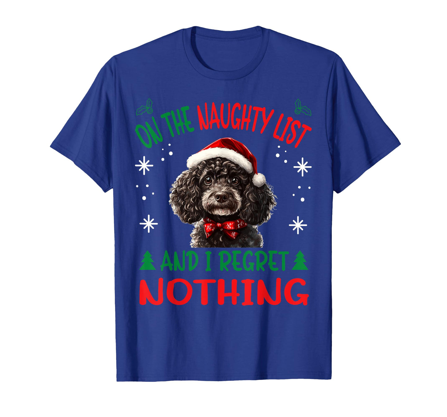 Cute Poodle dog Dog Christmas On The Naughty List and I Men Women T-Shirt