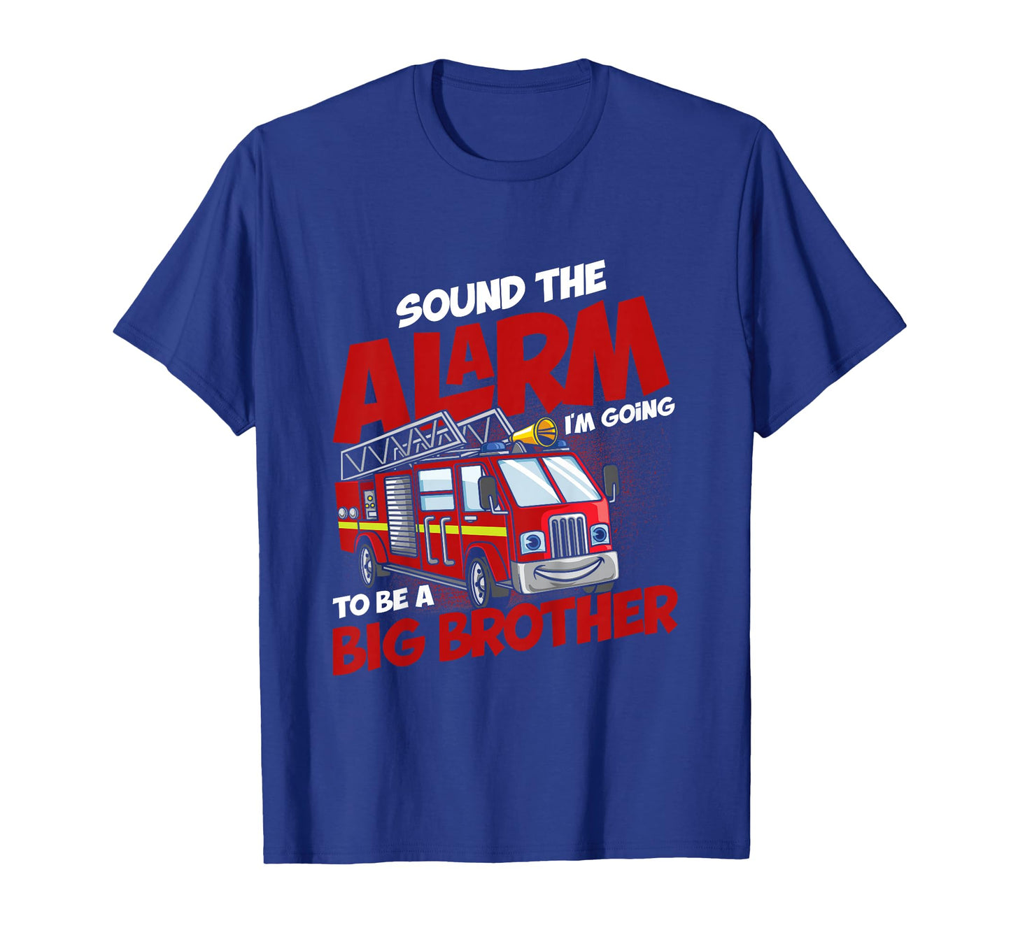 Sound The Alarm I'm Going To Be A Big Brother Firefighter T-Shirt
