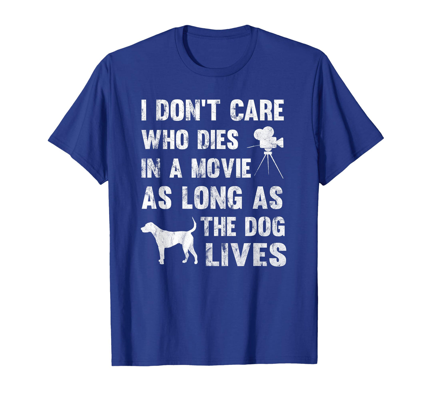 I Don't Care Who Dies In Movie As Long As Dog Lives T-Shirt T-Shirt
