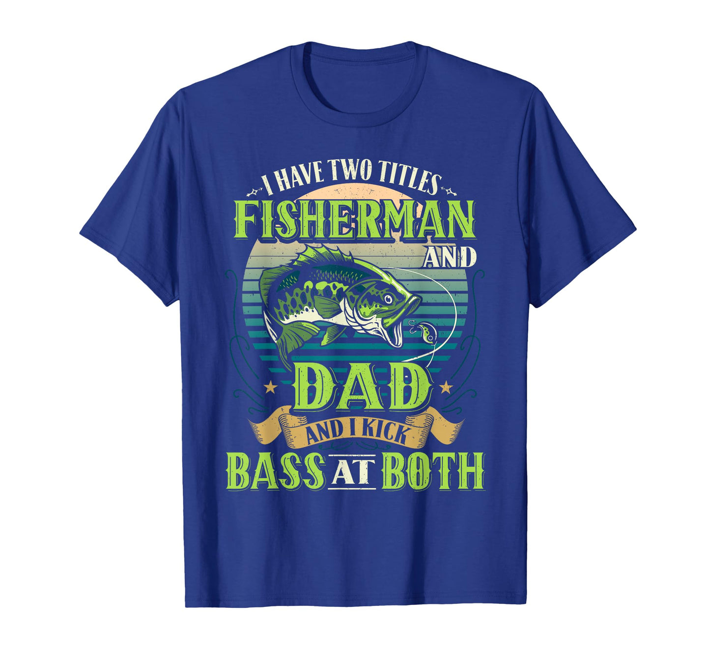 I Have Two Titles Shirt Bass Fishing t Great Fisherman Dad T-Shirt