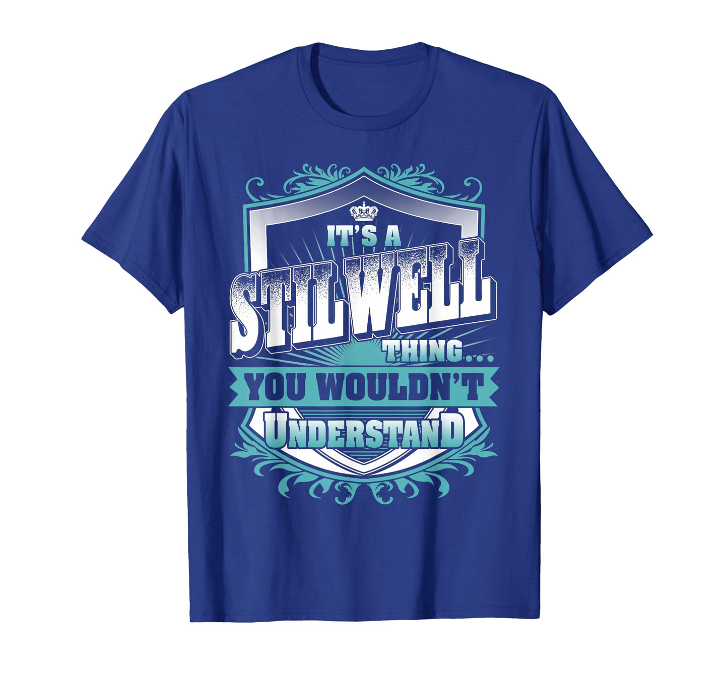 It's A STILWELL Thing You Wouldn't Understand Family Name T-Shirt